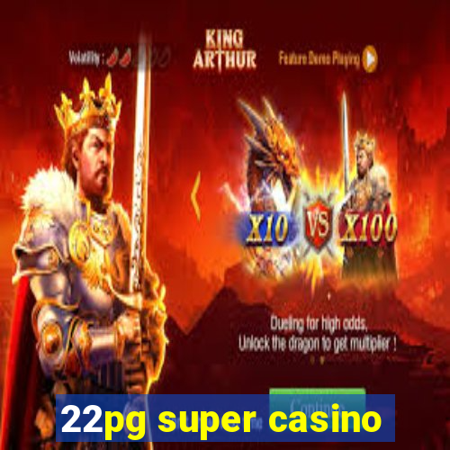 22pg super casino